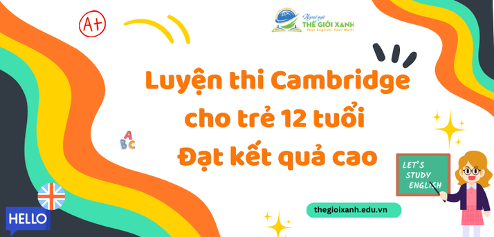 Luyện thi Cambridge cho trẻ 12 tuổi