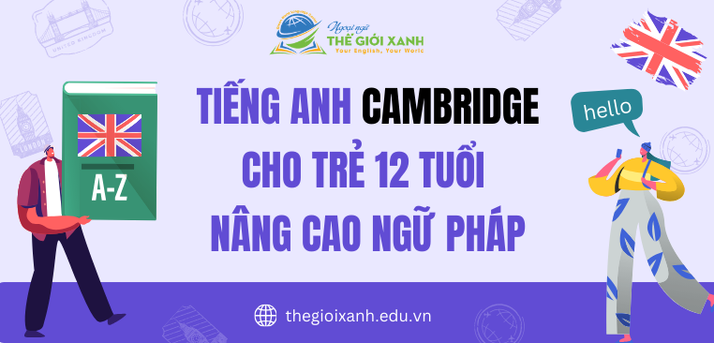 Tiếng Anh Cambridge cho trẻ 12 tuổi