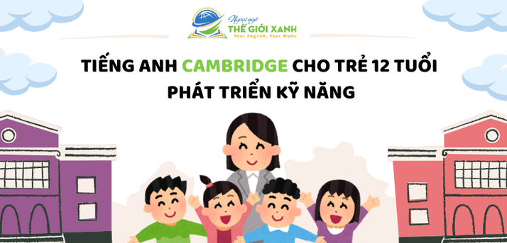 Tiếng Anh Cambridge cho trẻ 12 tuổi