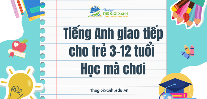 Tiếng Anh giao tiếp cho trẻ 3-12 tuổi