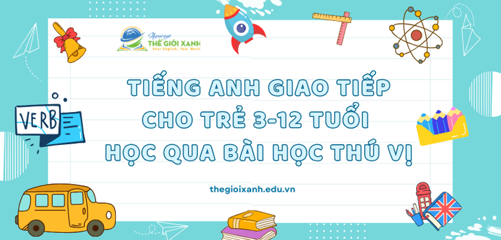 Tiếng Anh giao tiếp cho trẻ 3-12 tuổi