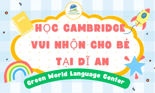 Học Cambridge vui nhộn cho bé tại Dĩ An