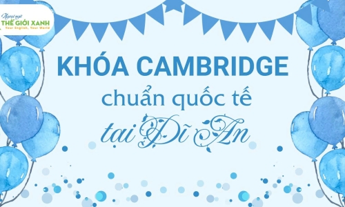 Khóa Cambridge chuẩn quốc tế tại Dĩ An