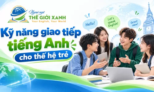 Kỹ năng giao tiếp tiếng Anh cho thế hệ trẻ