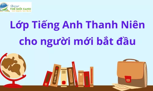 Lớp Tiếng Anh Thanh Niên cho người mới bắt đầu