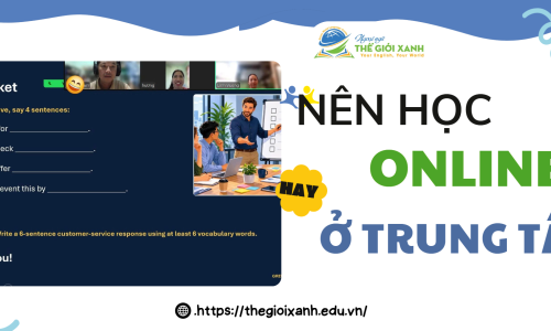 Nên học online hay ở trung tâm?