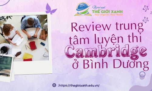 Review trung tâm luyện thi Cambridge ở Bình Dương