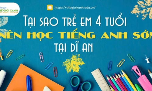 Tại sao trẻ em 4 tuổi nên học Tiếng Anh sớm tại Dĩ An