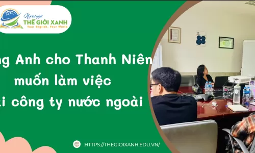 Tiếng Anh cho Thanh Niên muốn làm việc tại công ty nước ngoài