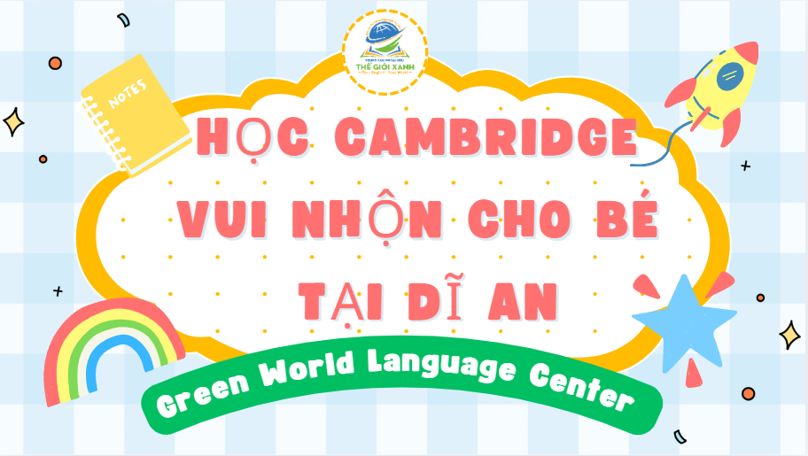 Học Cambridge vui nhộn cho bé tại Dĩ An