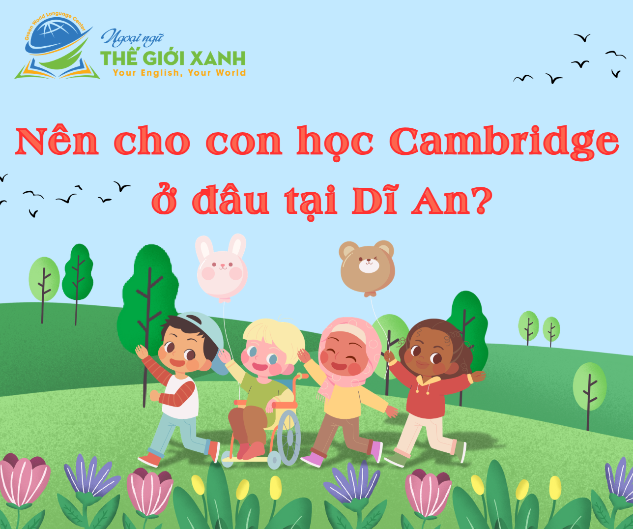 Nên cho con học Cambridge ở đâu tại Dĩ An?