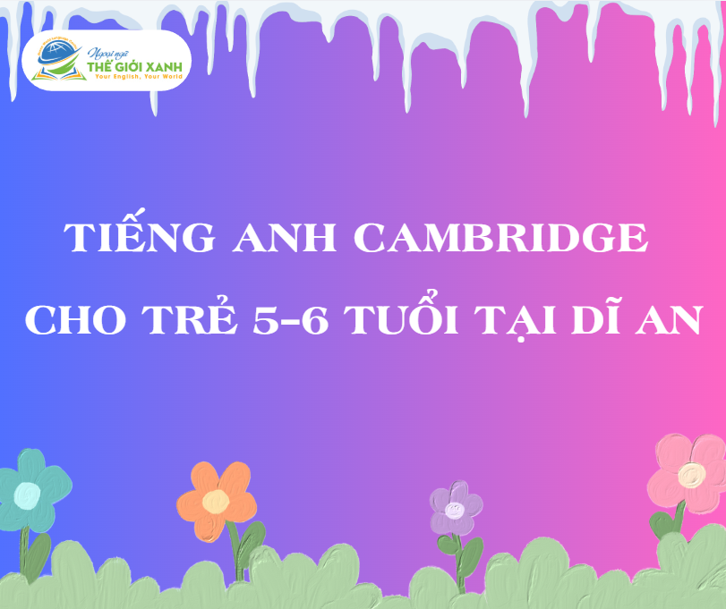 Tiếng Anh Cambridge cho trẻ 5–6 tuổi tại Dĩ An