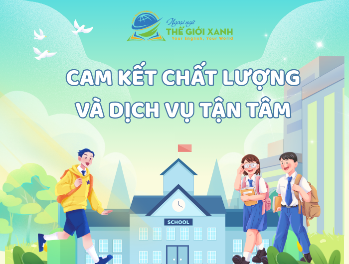 Cam kết chất lượng và dịch vụ tận tâm tại Ngoại ngữ Thế Giới Xanh