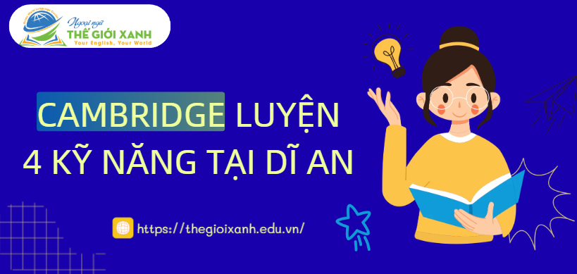Cambridge luyện kỹ năng 4 kỹ năng tại Dĩ An