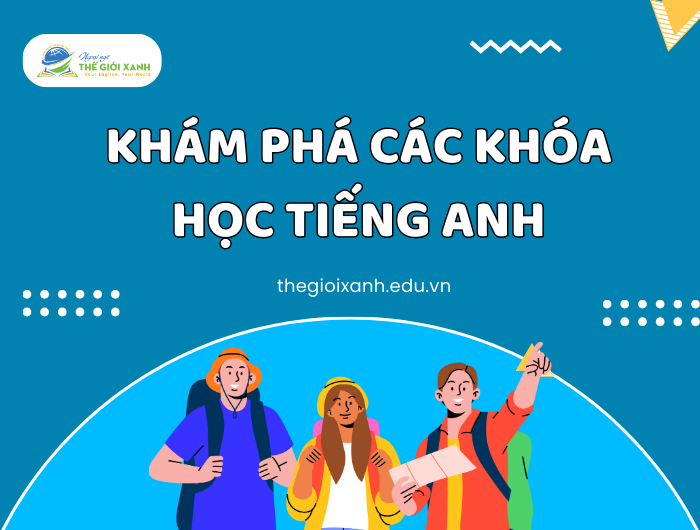 Khám phá các khóa học tiếng Anh đa dạng tại Ngoại ngữ Thế Giới Xanh