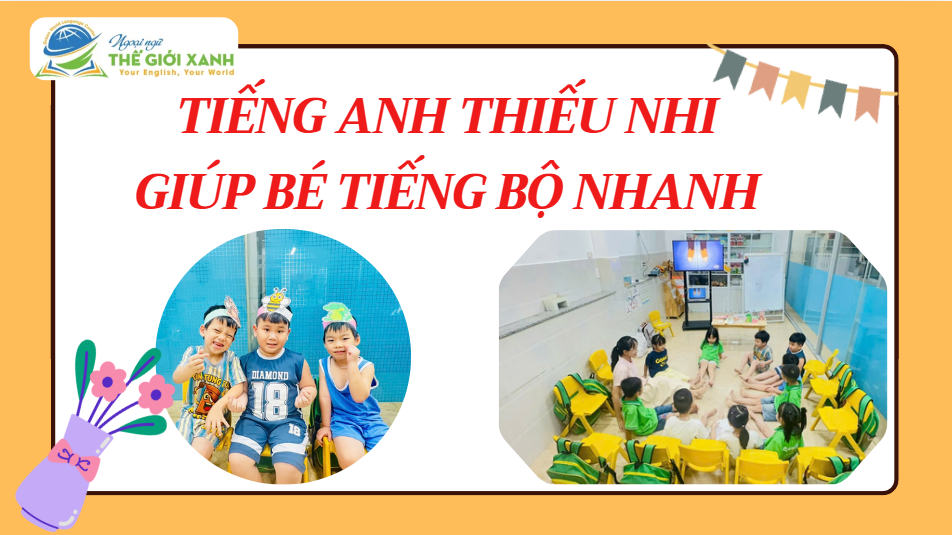Tiếng Anh Thiếu Nhi giúp bé tiến bộ nhanh